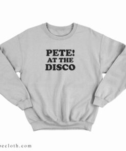 Pete At The Disco Sweatshirt