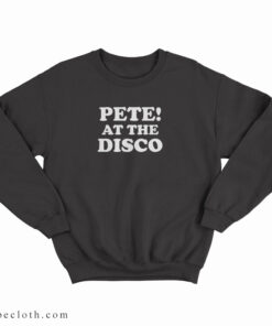 Pete At The Disco Sweatshirt